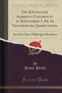 Die Knigliche Albertus-universitt Zu Knigsberg I. Pr; Im Neunzehnten Jahrhundert - 2855129373