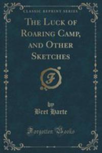 The Luck Of Roaring Camp, And Other Sketches (Classic Reprint) - 2855189616