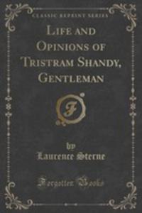 Life And Opinions Of Tristram Shandy, Gentleman (Classic Reprint) - 2855150253