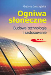 Ogniwa Soneczne. Budowa, Technologia I Zastosowanie - 2839303316