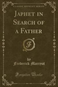 Japhet In Search Of A Father (Classic Reprint)