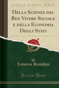 Della Scienza Del Ben Vivere Sociale E Della Economia Degli Stati (Classic Reprint) - 2855793570