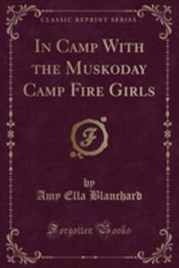 In Camp With The Muskoday Camp Fire Girls (Classic Reprint) - 2854046724