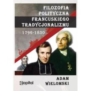 Filozofia Polityczna Francuskiego Tradycjonalizmu 1796-1830 - 2839385514