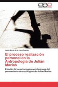 El Proceso Realizacion Personal En La Antropologia De Julian Marias - 2857189871