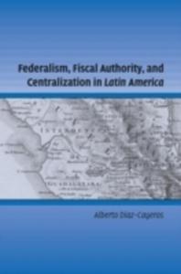 Federalism, Fiscal Authority, And Centralization In Latin America - 2849938512