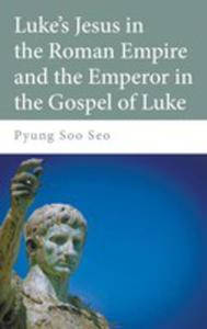 Luke's Jesus In The Roman Empire And The Emperor In The Gospel Of Luke - 2853961166