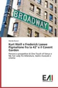 Kurt Weill E Frederick Loewe Pigmalione Fra La 42 E Il Covent Garden - 2857241982