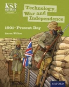 Key Stage 3 History By Aaron Wilkes: Technology, War And Independence 1901 - Present Day Third Edition Student Book - 2840135372