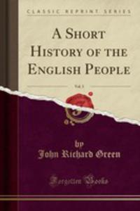 A Short History Of The English People, Vol. 3 (Classic Reprint) - 2854746832