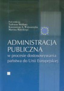 Administracja Publiczna W Procesie Dostosowywania Pastwa Do Unii Europejskiej - 2856572006