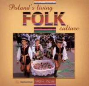 Poland's Living Folk Culture Polski Folklor ywy(wersja Angielska) - 2848997422