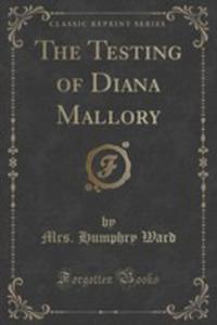 The Testing Of Diana Mallory (Classic Reprint) - 2852975574