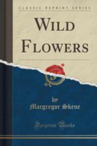 Wild Flowers (Classic Reprint) - 2855166225