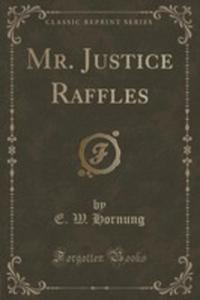 Mr. Justice Raffles (Classic Reprint) - 2854021955