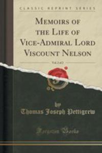 Memoirs Of The Life Of Vice-admiral Lord Viscount Nelson, Vol. 2 Of 2 (Classic Reprint) - 2854818544