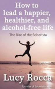 How To Lead A Happier, Healthier, And Alcohol-free Life