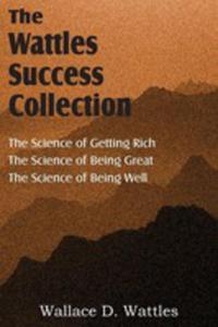 The Science Of Wallace D. Wattles, The Science Of Getting Rich, The Science Of Being Great, The Science Of Being Well - 2848628374