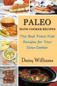 Paleo Slow Cooker Recipes; The Best Paleo Diet Recipes For Your Slow Cooker - 2852923223