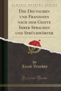 Die Deutschen Und Franzosen Nach Dem Geiste Ihrer Sprachen Und Sprchwrter (Classic Reprint) - 2854872649