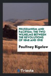 Prussianism And Pacifism; The Two Wilhelms Between The Revolutions Of 1848 And 1918 - 2856365974