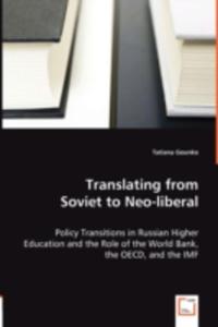 Translating From Soviet To Neo - Liberal - Policy Transitions In Russian Higher Education And The Role Of The World Bank, The Oecd, And The Imf - 2857057794