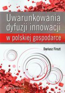 Uwarunkowania Dyfuzji Innowacji W Polskiej Gospodarce - 2856573267