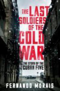 Last Soldiers Of The Cold War: The Story Of The Cuban Five - 2849512239