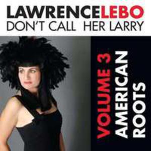 Don't Call Her Larry, Volume 3: American Roots - 2839768104
