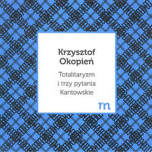 Totalitaryzm I Trzy Pytania Kantowskie - 2840375286