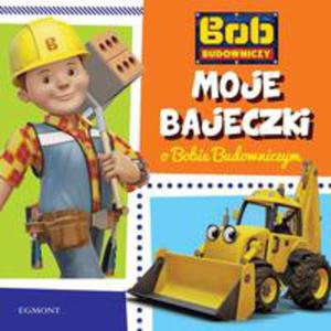 Bob Budowniczy Moje Bajeczki O Bobie Budowniczym - 2855667801