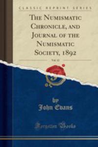 The Numismatic Chronicle, And Journal Of The Numismatic Society, 1892, Vol. 12 (Classic Reprint) - 2855152141