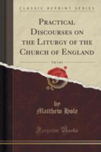 Practical Discourses On The Liturgy Of The Church Of England, Vol. 1 Of 3 (Classic Reprint) - 2854713685