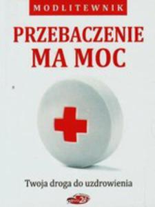 Przebaczenie Ma Moc Twoja Droga Do Uzdrowienia - 2857040027