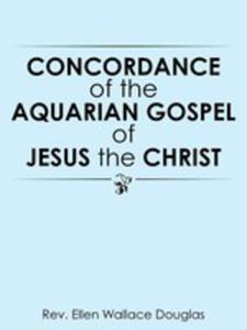 Concordance Of The Aquarian Gospel Of Jesus The Christ - 2853984766