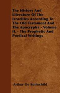 The History And Literature Of The Israelites According To The Old Testament And The Apocrypha - Volume Ii. - The Prophetic And Poetical Writings - 2855785600