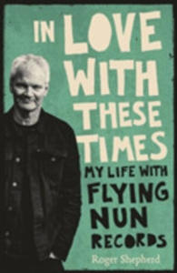 In Love With These Times: My Life With Flying Nun Records - 2849939756
