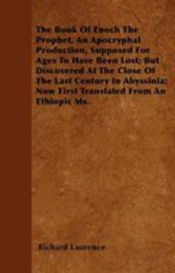 The Book Of Enoch The Prophet, An Apocryphal Production, Supposed For Ages To Have Been Lost; But Discovered At The Close Of The Last Century In Abyssinia; Now First Translated From An Ethiopic Ms. - 2854847625