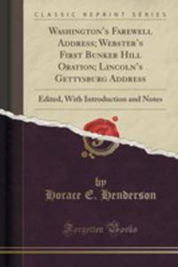 Washington's Farewell Address; Webster's First Bunker Hill Oration; Lincoln's Gettysburg Address