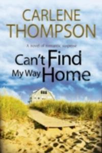 Can't Find My Way Home: A Novel Of Romantic Suspense