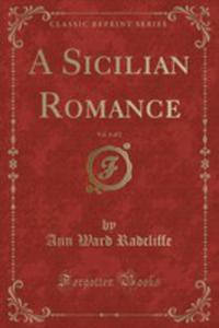 A Sicilian Romance, Vol. 1 Of 2 (Classic Reprint) - 2854885261