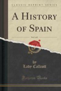 A History Of Spain, Vol. 1 Of 2 (Classic Reprint) - 2852855833