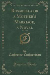 Rosabella Or A Mother's Marriage, A Novel, Vol. 5 Of 5 (Classic Reprint) - 2854010496