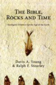 The Bible, Rocks And Time : Geological Evidence For The Age Of The Earth - 2846026106