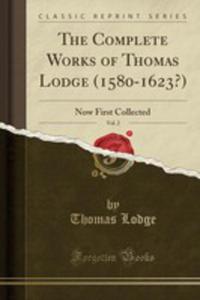 The Complete Works Of Thomas Lodge (1580-1623?), Vol. 2 - 2853046925