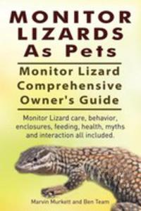 Monitor Lizards As Pets. Monitor Lizard Comprehensive Owner's Guide. Monitor Lizard Care, Behavior,...