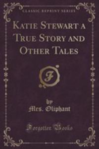 Katie Stewart A True Story And Other Tales (Classic Reprint) - 2852868204