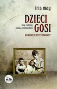 Dzieci Gosi. Losy Rodziny Polsko-niemieckiej - 2856611468