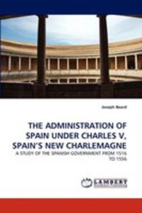 The Administration Of Spain Under Charles V, Spain's New Charlemagne