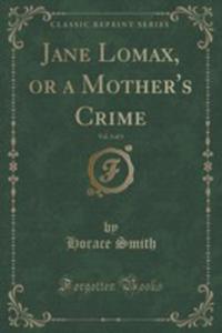 Jane Lomax, Or A Mother's Crime, Vol. 3 Of 3 (Classic Reprint) - 2855147765